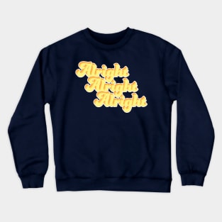 alright, alright, alright Crewneck Sweatshirt